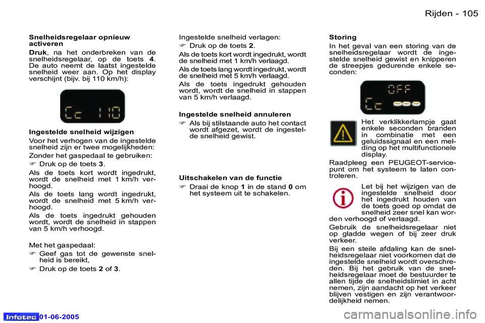 Peugeot 307 2005  Handleiding (in Dutch) �1�0�4 �-
�0�1�-�0�6�-�2�0�0�5
�1�0�5
�-
�0�1�-�0�6�-�2�0�0�5
�I�n�g�e�s�t�e�l�d�e� �s�n�e�l�h�e�i�d� �a�n�n�u�l�e�r�e�n 
�F
�  �A�l�s� �b�i�j� �s�t�i�l�s�t�a�a�n�d�e� �a�u�t�o� �h�e�t� �c�o�n�t�a�c�t