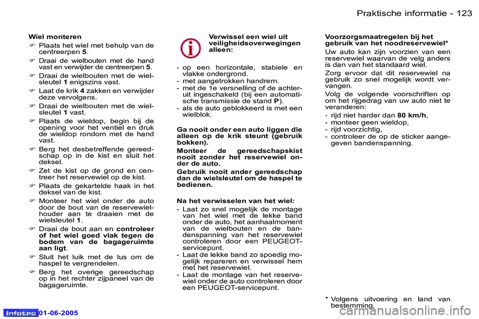 Peugeot 307 2005  Handleiding (in Dutch) �1�2�2 �-
�0�1�-�0�6�-�2�0�0�5
�1�2�3
�-
�0�1�-�0�6�-�2�0�0�5
�W�i�e�l� �m�o�n�t�e�r�e�n 
�F
�  �P�l�a�a�t�s� �h�e�t� �w�i�e�l� �m�e�t� �b�e�h�u�l�p� �v�a�n� �d�e� 
�c�e�n�t�r�e�e�r�p�e�n�  �5�.
�F � 