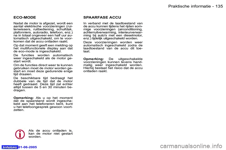 Peugeot 307 2005  Handleiding (in Dutch) �1�3�4 �-
�0�1�-�0�6�-�2�0�0�5
�1�3�5
�-
�0�1�-�0�6�-�2�0�0�5
�E�C�O�-�M�O�D�E
�N�a�d�a�t� �d�e� �m�o�t�o�r� �i�s� �a�f�g�e�z�e�t�,� �w�o�r�d�t� �e�e�n�  
�a�a�n�t�a�l�  �e�l�e�k�t�r�i�s�c�h�e�  �v�o�
