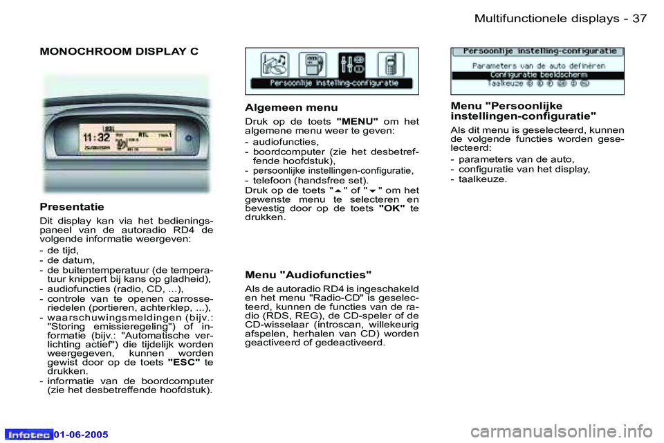 Peugeot 307 2005  Handleiding (in Dutch) �M�u�l�t�i�f�u�n�c�t�i�o�n�e�l�e� �d�i�s�p�l�a�y�s�3�6 �-
�0�1�-�0�6�-�2�0�0�5
�3�7�M�u�l�t�i�f�u�n�c�t�i�o�n�e�l�e� �d�i�s�p�l�a�y�s�-
�0�1�-�0�6�-�2�0�0�5
�M�O�N�O�C�H�R�O�O�M� �D�I�S�P�L�A�Y� �C
�A