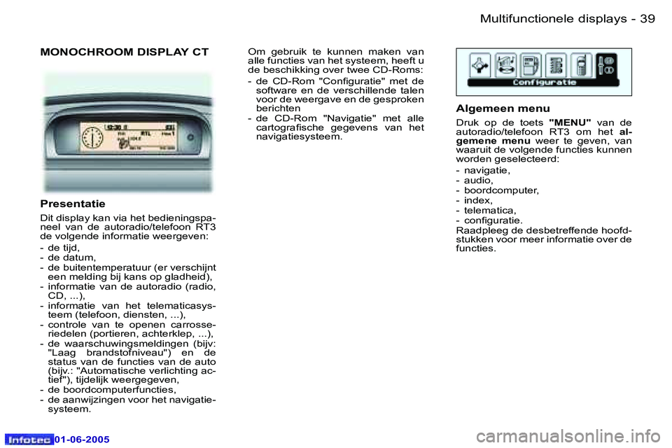 Peugeot 307 2005  Handleiding (in Dutch) �M�u�l�t�i�f�u�n�c�t�i�o�n�e�l�e� �d�i�s�p�l�a�y�s�3�8 �-
�0�1�-�0�6�-�2�0�0�5
�3�9�M�u�l�t�i�f�u�n�c�t�i�o�n�e�l�e� �d�i�s�p�l�a�y�s�-
�0�1�-�0�6�-�2�0�0�5
�M�O�N�O�C�H�R�O�O�M� �D�I�S�P�L�A�Y� �C�T
