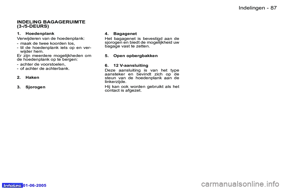 Peugeot 307 2005  Handleiding (in Dutch) �8�6 �-
�0�1�-�0�6�-�2�0�0�5
�8�7
�-
�0�1�-�0�6�-�2�0�0�5
�I�N�D�E�L�I�N�G� �B�A�G�A�G�E�R�U�I�M�T�E�  
�(�3�-�/�5�-�D�E�U�R�S�)
�1�.�  �H�o�e�d�e�n�p�l�a�n�k 
�V�e�r�w�i�j�d�e�r�e�n� �v�a�n� �d�e� �h