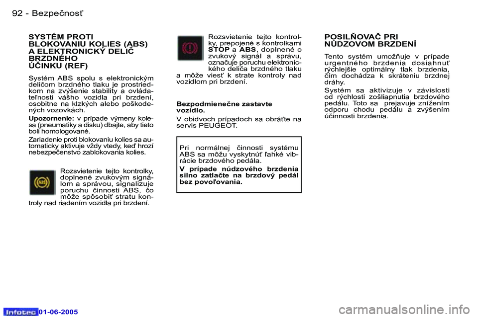 Peugeot 307 2005  Užívateľská príručka (in Slovak) �9�2 �-
�0�1�-�0�6�-�2�0�0�5
�9�3
�-
�0�1�-�0�6�-�2�0�0�5
�P�O�S�I�L2�O�V�A�Č� �P�R�I�  
�N�Ú�D�Z�O�V�O�M� �B�R�Z�D�E�N�Í
�T�e�n�t�o�  �s�y�s�t�é�m�  �u�m�o�ž3�u�j�e�  �v�  �p�r�í�p�a�d�e�  
�