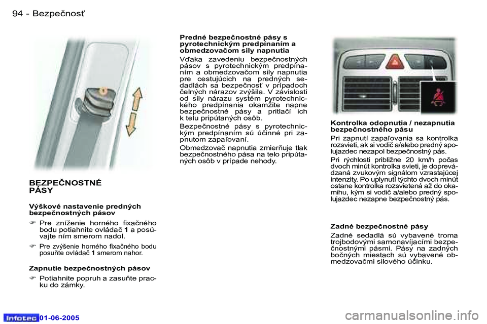 Peugeot 307 2005  Užívateľská príručka (in Slovak) �9�4 �-
�0�1�-�0�6�-�2�0�0�5
�9�5
�-
�0�1�-�0�6�-�2�0�0�5
�B�E�Z�P�E�Č�N�O�S�T�N�É�  
�P�Á�S�Y
�V�ý�š�k�o�v�é� �n�a�s�t�a�v�e�n�i�e� �p�r�e�d�n�ý�c�h�  
�b�e�z�p�e�č�n�o�s�t�n�ý�c�h� �p�á�s�