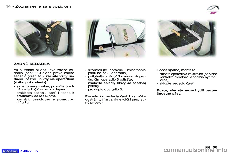 Peugeot 307 2005  Užívateľská príručka (in Slovak) �1�4 �-
�0�1�-�0�6�-�2�0�0�5
�1�5
�-
�0�1�-�0�6�-�2�0�0�5
�Z�o�z�n�á�m�e�n�i�e� �s�a� �s� �v�o�z�i�d�l�o�m
�Z�A�D�N�É� �S�E�D�A�D�L�Á
�A�k�  �s�i�  �ž�e�l�á�t�e�  �s�k�l�o�p�i"�  -�a�v�é�  �z�