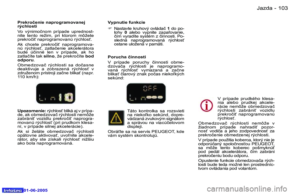Peugeot 307 2005  Užívateľská príručka (in Slovak) �1�0�2 �-
�0�1�-�0�6�-�2�0�0�5
�1�0�3
�-
�0�1�-�0�6�-�2�0�0�5
�U�p�o�z�o�r�n�e�n�i�e�:� 
�r�ý�c�h�l�o�s"� �b�l�i�k�á� �a�j� �v� �p�r�í�p�a�-
�d�e�,� �a�k� �o�b�m�e�d�z�o�v�a�č� �r�ý�c�h�l�o�s�t�