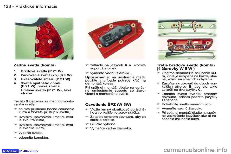 Peugeot 307 2005  Užívateľská príručka (in Slovak) �1�2�8 �-
�0�1�-�0�6�-�2�0�0�5
�1�2�9
�-
�0�1�-�0�6�-�2�0�0�5
�T�r�e�t�i�e� �b�r�z�d�o�v�é� �s�v�e�t�l�o� �(�k�o�m�b�i�) 
�(�4� �ž�i�a�r�o�v�k�y� �W� �5� �W� �)
�F�  �O�p�a�t�r�n�e�  �d�e�m�o�n�t�u�