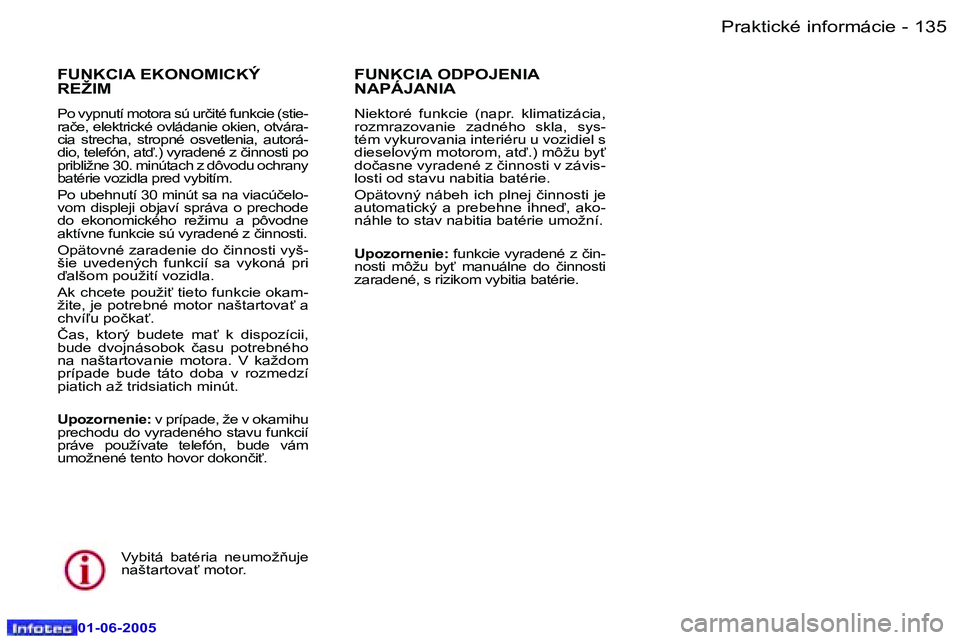 Peugeot 307 2005  Užívateľská príručka (in Slovak) �1�3�4 �-
�0�1�-�0�6�-�2�0�0�5
�1�3�5
�-
�0�1�-�0�6�-�2�0�0�5
�F�U�N�K�C�I�A� �E�K�O�N�O�M�I�C�K�Ý�  
�R�E�Ž�I�M
�P�o� �v�y�p�n�u�t�í� �m�o�t�o�r�a� �s�ú� �u�r�č�i�t�é� �f�u�n�k�c�i�e� �(�s�t�i�