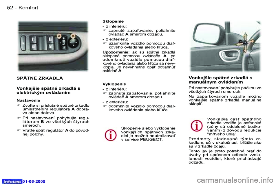 Peugeot 307 2005  Užívateľská príručka (in Slovak) �K�o�m�f�o�r�t�5�2 �-
�0�1�-�0�6�-�2�0�0�5
�5�3�K�o�m�f�o�r�t�-
�0�1�-�0�6�-�2�0�0�5
�S�P�Ä�T�N�É� �Z�R�K�A�D�L�Á
�V�o�n�k�a�j�š�i�e� �s�p�ä�t�n�é� �z�r�k�a�d�l�á� �s�  
�e�l�e�k�t�r�i�c�k�ý�m
