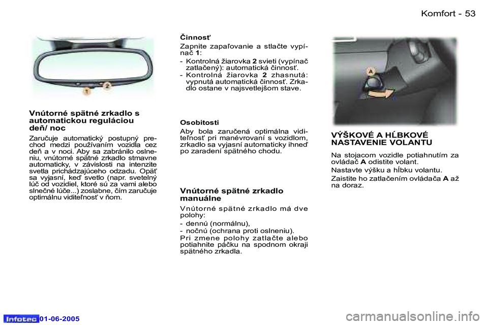 Peugeot 307 2005  Užívateľská príručka (in Slovak) �K�o�m�f�o�r�t�5�2 �-
�0�1�-�0�6�-�2�0�0�5
�5�3�K�o�m�f�o�r�t�-
�0�1�-�0�6�-�2�0�0�5
�V�n�ú�t�o�r�n�é� �s�p�ä�t�n�é� �z�r�k�a�d�l�o� �s�  
�a�u�t�o�m�a�t�i�c�k�o�u� �r�e�g�u�l�á�c�i�o�u� 
�d�e3�