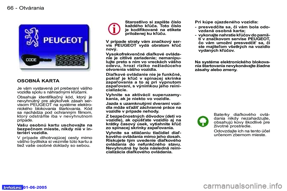 Peugeot 307 2005  Užívateľská príručka (in Slovak) �6�6 �-
�0�1�-�0�6�-�2�0�0�5
�6�7
�-
�0�1�-�0�6�-�2�0�0�5
�S�t�a�r�o�s�t�l�i�v�o�  �s�i�  �z�a�p�í�š�t�e�  �č�í�s�l�o�  
�k�a�ž�d�é�h�o�  �k-�ú�č�a�.�  �T�o�t�o�  �č�í�s�l�o� 
�j�e�  �k�o�d