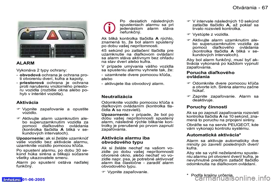 Peugeot 307 2005  Užívateľská príručka (in Slovak) �6�6 �-
�0�1�-�0�6�-�2�0�0�5
�6�7
�-
�0�1�-�0�6�-�2�0�0�5
�A�L�A�R�M
�V�y�k�o�n�á�v�a� �2� �t�y�p�y� �o�c�h�r�a�n�y�: 
�-� 
�o�b�v�o�d�o�v�á � �o�c�h�r�a�n�a� �j�e� �o�c�h�r�a�n�a� �p�r�o�-
�t�i� �o