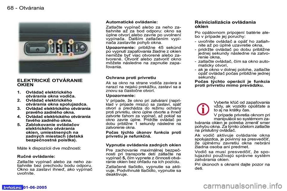 Peugeot 307 2005  Užívateľská príručka (in Slovak) �6�8 �-
�0�1�-�0�6�-�2�0�0�5
�6�9
�-
�0�1�-�0�6�-�2�0�0�5
�E�L�E�K�T�R�I�C�K�É� �O�T�V�Á�R�A�N�I�E�  
�O�K�I�E�N
�1�.�  �O�v�l�á�d�a�č� �e�l�e�k�t�r�i�c�k�é�h�o� 
�o�t�v�á�r�a�n�i�a� �o�k�n�a� �