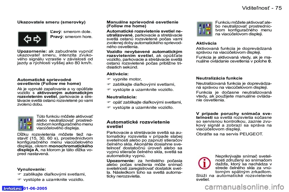 Peugeot 307 2005  Užívateľská príručka (in Slovak) �7�4 �-
�0�1�-�0�6�-�2�0�0�5
�7�5
�-
�0�1�-�0�6�-�2�0�0�5
�A�u�t�o�m�a�t�i�c�k�é� �r�o�z�s�v�i�e�t�e�n�i�e�  
�s�v�e�t�i�e�l
�P�a�r�k�o�v�a�c�i�e� �a� �s�t�r�e�t�á�v�a�c�i�e� �s�v�e�t�l�á� �s�a� �a