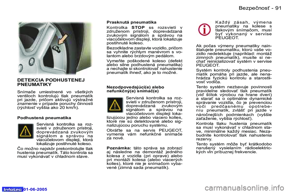Peugeot 307 2005  Užívateľská príručka (in Slovak) �9�0 �-
�0�1�-�0�6�-�2�0�0�5
�9�1
�-
�0�1�-�0�6�-�2�0�0�5
�D�E�T�E�K�C�I�A� �P�O�D�H�U�S�T�E�N�E�J�  
�P�N�E�U�M�A�T�I�K�Y
�S�n�í�m�a�č�e�  �u�m�i�e�s�t�n�e�n�é�  �v�o�  �v�š�e�t�k�ý�c�h�  
�v�e�