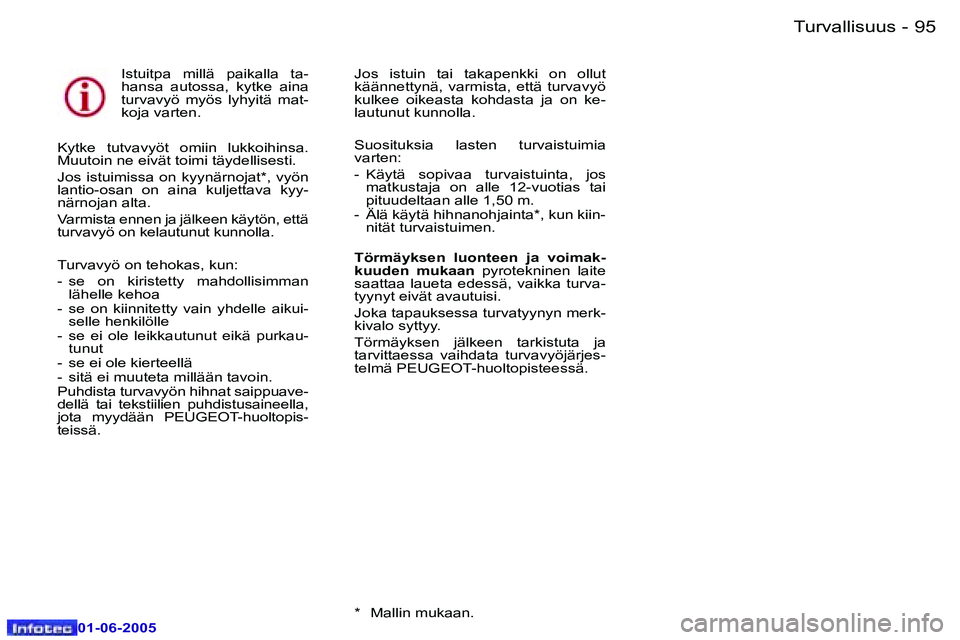 Peugeot 307 2005  Omistajan käsikirja (in Finnish) �9�4 �-
�0�1�-�0�6�-�2�0�0�5
�9�5
�-
�0�1�-�0�6�-�2�0�0�5
�I�s�t�u�i�t�p�a�  �m�i�l�l�ä�  �p�a�i�k�a�l�l�a�  �t�a�- 
�h�a�n�s�a�  �a�u�t�o�s�s�a�,�  �k�y�t�k�e�  �a�i�n�a� 
�t�u�r�v�a�v�y�ö�  �m�y�