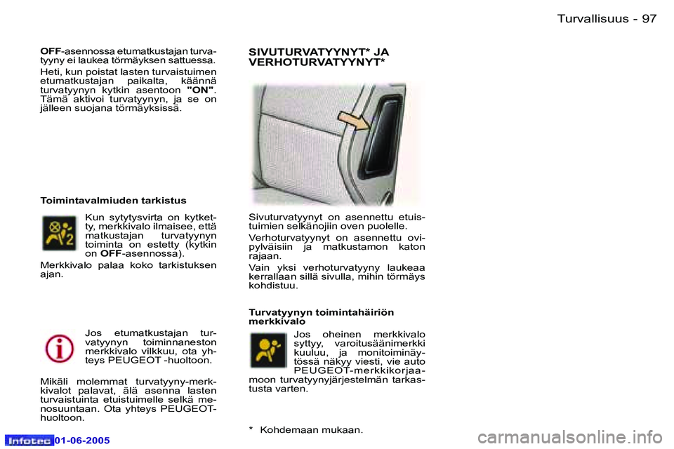 Peugeot 307 2005  Omistajan käsikirja (in Finnish) �9�6 �-
�0�1�-�0�6�-�2�0�0�5
�9�7
�-
�0�1�-�0�6�-�2�0�0�5
�O�F�F
�-�a�s�e�n�n�o�s�s�a� �e�t�u�m�a�t�k�u�s�t�a�j�a�n� �t�u�r�v�a�-
�t�y�y�n�y� �e�i� �l�a�u�k�e�a� �t�ö�r�m�ä�y�k�s�e�n� �s�a�t�t�u�e�s