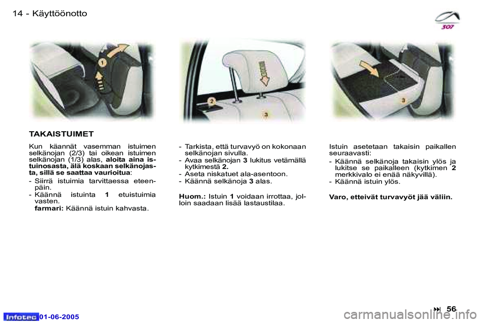 Peugeot 307 2005  Omistajan käsikirja (in Finnish) �1�4 �-
�0�1�-�0�6�-�2�0�0�5
�1�5
�-
�0�1�-�0�6�-�2�0�0�5
�K�ä�y�t�t�ö�ö�n�o�t�t�o
�T�A�K�A�I�S�T�U�I�M�E�T
�K�u�n�  �k�ä�a�n�n�ä�t�  �v�a�s�e�m�m�a�n�  �i�s�t�u�i�m�e�n�  
�s�e�l�k�ä�n�o�j�a�n�