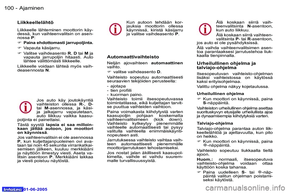 Peugeot 307 2005  Omistajan käsikirja (in Finnish) �A�j�a�m�i�n�e�n�1�0�0 �-
�0�1�-�0�6�-�2�0�0�5
�1�0�1�A�j�a�m�i�n�e�n�-
�0�1�-�0�6�-�2�0�0�5
�L�i�i�k�k�e�e�l�l�e�l�ä�h�t�ö
�L�i�i�k�k�e�e�l�l�e�  �l�ä�h�t�e�m�i�n�e�n�  �m�o�o�t�t�o�r�i�n�  �k�ä�