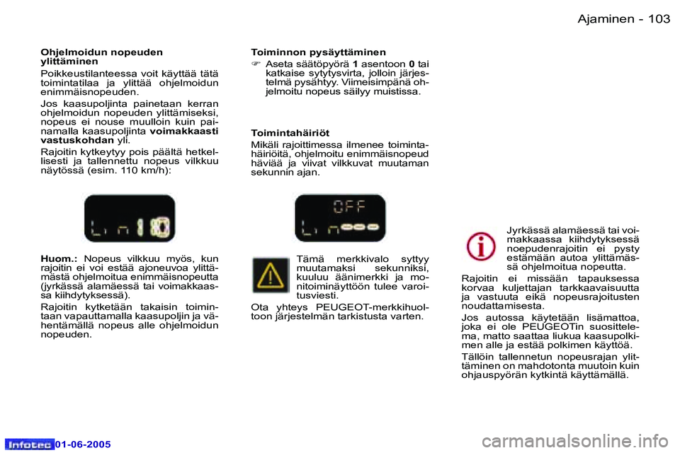 Peugeot 307 2005  Omistajan käsikirja (in Finnish) �A�j�a�m�i�n�e�n�1�0�2 �-
�0�1�-�0�6�-�2�0�0�5
�1�0�3�A�j�a�m�i�n�e�n�-
�0�1�-�0�6�-�2�0�0�5
�H�u�o�m�.�:� �N�o�p�e�u�s�  �v�i�l�k�k�u�u�  �m�y�ö�s�,�  �k�u�n� 
�r�a�j�o�i�t�i�n�  �e�i�  �v�o�i�  �e�