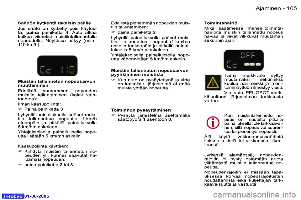 Peugeot 307 2005  Omistajan käsikirja (in Finnish) �A�j�a�m�i�n�e�n�1�0�4 �-
�0�1�-�0�6�-�2�0�0�5
�1�0�5�A�j�a�m�i�n�e�n�-
�0�1�-�0�6�-�2�0�0�5
�M�u�i�s�t�i�i�n� �t�a�l�l�e�n�n�e�t�u�n� �n�o�p�e�u�s�a�r�v�o�n�  
�p�y�y�h�k�i�m�i�n�e�n� �m�u�i�s�t�i�s�