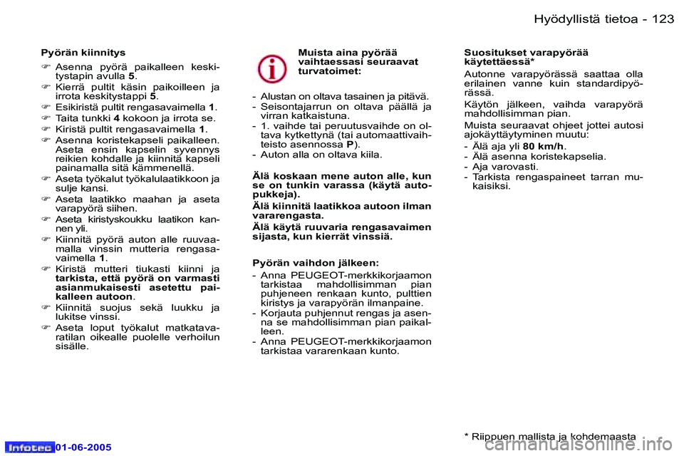Peugeot 307 2005  Omistajan käsikirja (in Finnish) �1�2�2 �-
�0�1�-�0�6�-�2�0�0�5
�1�2�3
�-
�0�1�-�0�6�-�2�0�0�5
�P�y�ö�r�ä�n� �k�i�i�n�n�i�t�y�s 
�F
�  �A�s�e�n�n�a�  �p�y�ö�r�ä�  �p�a�i�k�a�l�l�e�e�n�  �k�e�s�k�i�-
�t�y�s�t�a�p�i�n� �a�v�u�l�l�a