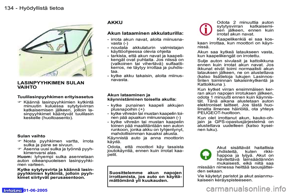 Peugeot 307 2005  Omistajan käsikirja (in Finnish) �1�3�4 �-
�0�1�-�0�6�-�2�0�0�5
�1�3�5
�-
�0�1�-�0�6�-�2�0�0�5
�L�A�S�I�N�P�Y�Y�H�K�I�M�E�N� �S�U�L�A�N�  
�V�A�I�H�T�O
�T�u�u�l�i�l�a�s�i�n�p�y�y�h�k�i�m�e�n� �e�r�i�t�y�i�s�a�s�e�t�u�s 
�F
�  �K�ä�