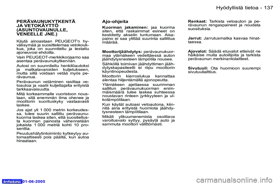 Peugeot 307 2005  Omistajan käsikirja (in Finnish) �1�3�6 �-
�0�1�-�0�6�-�2�0�0�5
�1�3�7
�-
�0�1�-�0�6�-�2�0�0�5
�A�j�o�-�o�h�j�e�i�t�a
�K�u�o�r�m�a�n�  �j�a�k�a�m�i�n�e�n�:
�  �j�a�a�  �k�u�o�r�m�a� 
�s�i�t�e�n�,�  �e�t�t�ä�  �r�a�s�k�a�i�m�m�a�t�  