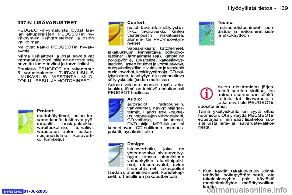 Peugeot 307 2005  Omistajan käsikirja (in Finnish) �1�3�8 �-
�0�1�-�0�6�-�2�0�0�5
�1�3�9
�-
�0�1�-�0�6�-�2�0�0�5
�3�0�7�:�N� �L�I�S�Ä�V�A�R�U�S�T�E�E�T
�P�E�U�G�E�O�T�-�m�y�y�m�ä�l�ö�i�s�t�ä�  �l�ö�y�d�ä�t�  �l�a�a�- 
�j�a�n�  �a�l�k�u�p�e�r�ä�