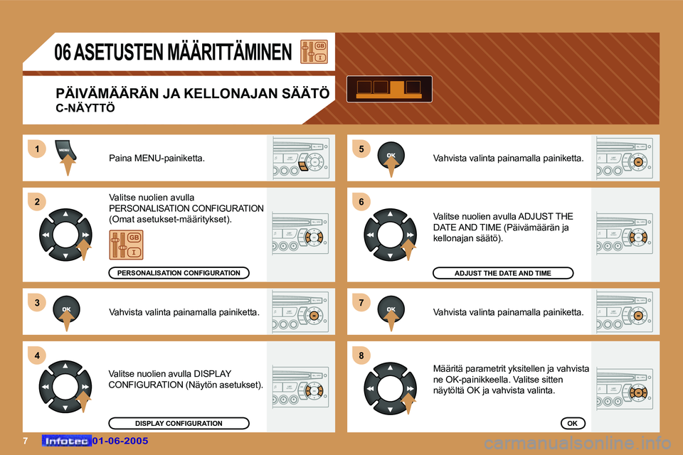 Peugeot 307 2005  Omistajan käsikirja (in Finnish) �5 
�6 
�7 
�8
�7�0�1�-�0�6�-�2�0�0�5�0�1�-�0�6�-�2�0�0�5
�0�6� �A�S�E�T�U�S�T�E�N� �M�Ä�Ä�R�I�T�T�Ä�M�I�N�E�N
�P�Ä�I�V�Ä�M�Ä�Ä�R�Ä�N� �J�A� �K�E�L�L�O�N�A�J�A�N� �S�Ä�Ä�T�Ö 
�C�-�N�Ä�Y�T�