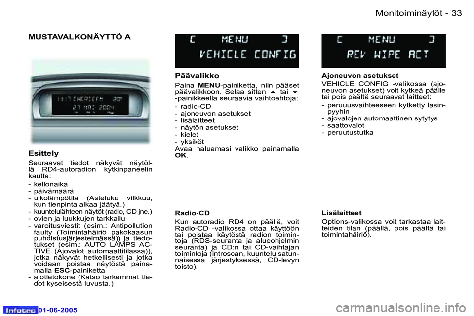 Peugeot 307 2005  Omistajan käsikirja (in Finnish) �3�2 �-
�0�1�-�0�6�-�2�0�0�5
�3�3
�-
�0�1�-�0�6�-�2�0�0�5
�M�U�S�T�A�V�A�L�K�O�N�Ä�Y�T�T�Ö� �A
�P�ä�ä�v�a�l�i�k�k�o
�P�a�i�n�a� 
�M�E�N�U�-�p�a�i�n�i�k�e�t�t�a�,�  �n�i�i�n�  �p�ä�ä�s�e�t� 
�p�
