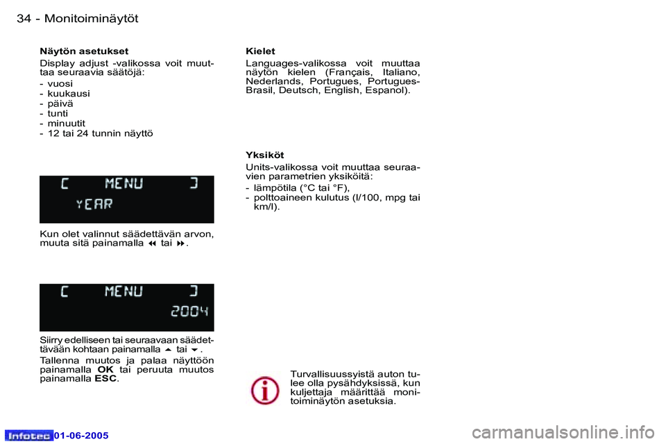 Peugeot 307 2005  Omistajan käsikirja (in Finnish) �3�4 �-
�0�1�-�0�6�-�2�0�0�5
�3�5
�-
�0�1�-�0�6�-�2�0�0�5
�N�ä�y�t�ö�n� �a�s�e�t�u�k�s�e�t 
�D�i�s�p�l�a�y�  �a�d�j�u�s�t�  �-�v�a�l�i�k�o�s�s�a�  �v�o�i�t�  �m�u�u�t�- 
�t�a�a� �s�e�u�r�a�a�v�i�a� 