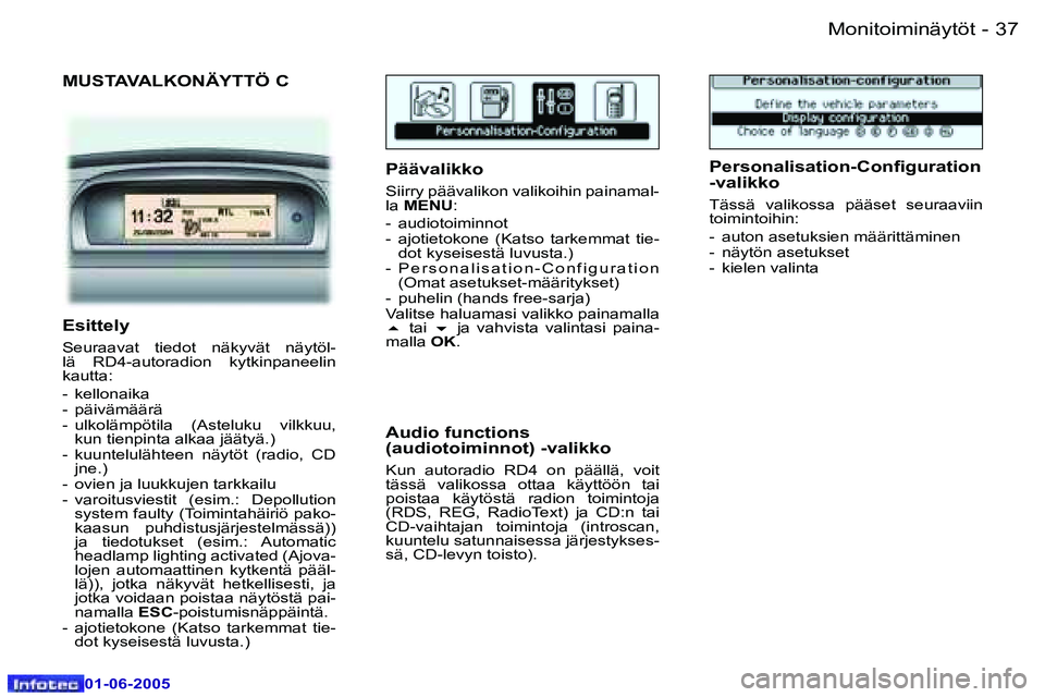 Peugeot 307 2005  Omistajan käsikirja (in Finnish) �3�6 �-
�0�1�-�0�6�-�2�0�0�5
�3�7
�-
�0�1�-�0�6�-�2�0�0�5
�M�U�S�T�A�V�A�L�K�O�N�Ä�Y�T�T�Ö� �C
�P�ä�ä�v�a�l�i�k�k�o
�S�i�i�r�r�y� �p�ä�ä�v�a�l�i�k�o�n� �v�a�l�i�k�o�i�h�i�n� �p�a�i�n�a�m�a�l�- 
