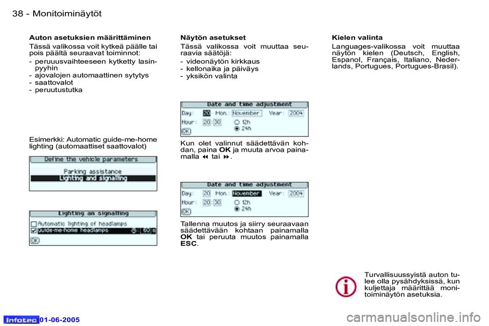 Peugeot 307 2005  Omistajan käsikirja (in Finnish) �3�8 �-
�0�1�-�0�6�-�2�0�0�5
�3�9
�-
�0�1�-�0�6�-�2�0�0�5
�A�u�t�o�n� �a�s�e�t�u�k�s�i�e�n� �m�ä�ä�r�i�t�t�ä�m�i�n�e�n 
�T�ä�s�s�ä� �v�a�l�i�k�o�s�s�a� �v�o�i�t� �k�y�t�k�e�ä� �p�ä�ä�l�l�e� �t
