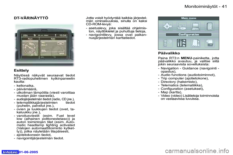 Peugeot 307 2005  Omistajan käsikirja (in Finnish) �4�0 �-
�0�1�-�0�6�-�2�0�0�5
�4�1
�-
�0�1�-�0�6�-�2�0�0�5
�D�T�-�V�Ä�R�I�N�Ä�Y�T�T�Ö
�E�s�i�t�t�e�l�y
�N�ä�y�t�ö�s�s�ä�  �n�ä�k�y�v�ä�t�  �s�e�u�r�a�a�v�a�t�  �t�i�e�d�o�t�  
�R�T�3�-�r�a�d�i�