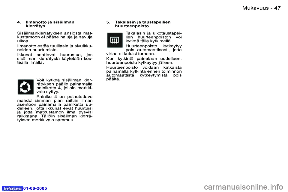 Peugeot 307 2005  Omistajan käsikirja (in Finnish) �M�u�k�a�v�u�u�s�4�6 �-
�0�1�-�0�6�-�2�0�0�5
�4�7�M�u�k�a�v�u�u�s�-
�0�1�-�0�6�-�2�0�0�5
�5�.�  �T�a�k�a�l�a�s�i�n� �j�a� �t�a�u�s�t�a�p�e�i�l�i�e�n� �h�u�u�r�t�e�e�n�p�o�i�s�t�o
�T�a�k�a�l�a�s�i�n�  