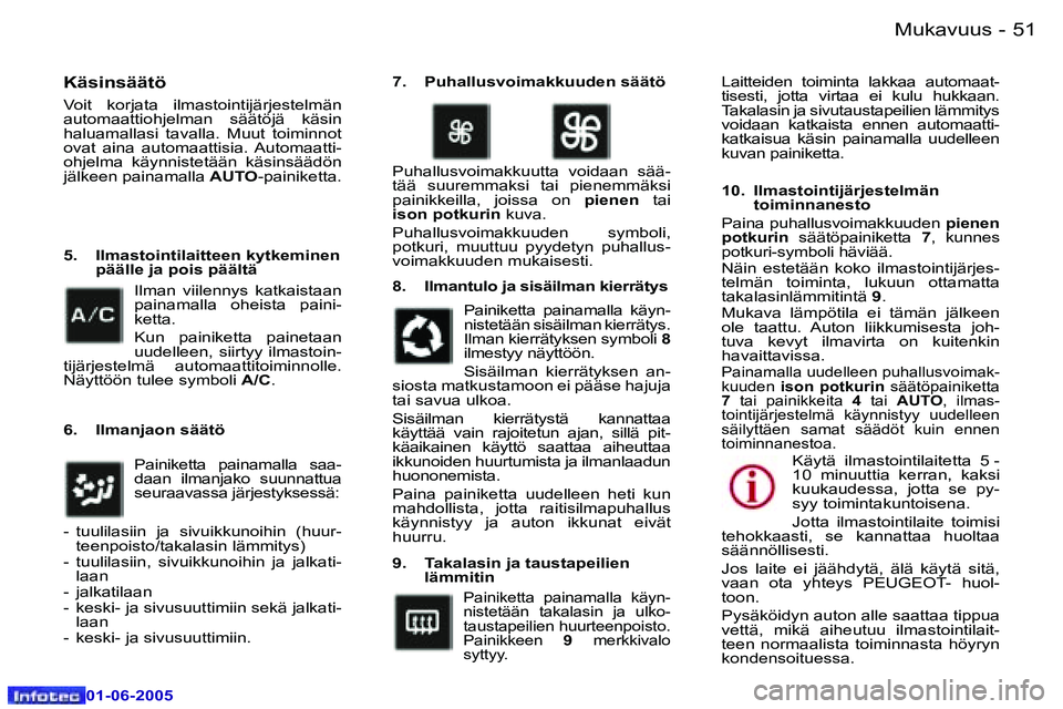 Peugeot 307 2005  Omistajan käsikirja (in Finnish) �M�u�k�a�v�u�u�s�5�0 �-
�0�1�-�0�6�-�2�0�0�5
�5�1�M�u�k�a�v�u�u�s�-
�0�1�-�0�6�-�2�0�0�5
�K�ä�s�i�n�s�ä�ä�t�ö
�V�o�i�t�  �k�o�r�j�a�t�a�  �i�l�m�a�s�t�o�i�n�t�i�j�ä�r�j�e�s�t�e�l�m�ä�n�  
�a�u�t
