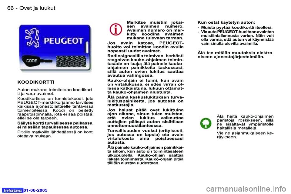 Peugeot 307 2005  Omistajan käsikirja (in Finnish) �6�6 �-
�0�1�-�0�6�-�2�0�0�5
�6�7
�-
�0�1�-�0�6�-�2�0�0�5
�M�e�r�k�i�t�s�e�  �m�u�i�s�t�i�i�n�  �j�o�k�a�i�- 
�s�e�n�  �a�v�a�i�m�e�n�  �n�u�m�e�r�o�.� 
�A�v�a�i�m�e�n� �n�u�m�e�r�o� �o�n� �m�e�r�-
�k