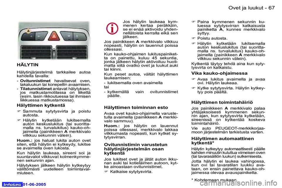 Peugeot 307 2005  Omistajan käsikirja (in Finnish) �6�6 �-
�0�1�-�0�6�-�2�0�0�5
�6�7
�-
�0�1�-�0�6�-�2�0�0�5
�H�Ä�L�Y�T�I�N
�H�ä�l�y�t�i�n�j�ä�r�j�e�s�t�e�l�m�ä�  �t�a�r�k�k�a�i�l�e�e�  �a�u�t�o�a�  
�k�a�h�d�e�l�l�a� �t�a�v�a�l�l�a�: 
�-� 
�O�v�i