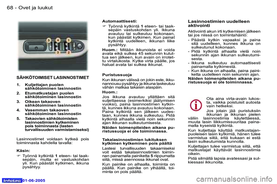 Peugeot 307 2005  Omistajan käsikirja (in Finnish) �6�8 �-
�0�1�-�0�6�-�2�0�0�5
�6�9
�-
�0�1�-�0�6�-�2�0�0�5
�S�Ä�H�K�Ö�T�O�I�M�I�S�E�T� �L�A�S�I�N�N�O�S�T�I�M�E�T
�1�.�  �K�u�l�j�e�t�t�a�j�a�n� �p�u�o�l�e�n� 
�s�ä�h�k�ö�t�o�i�m�i�n�e�n� �l�a�s�i�