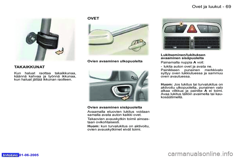 Peugeot 307 2005  Omistajan käsikirja (in Finnish) �6�8 �-
�0�1�-�0�6�-�2�0�0�5
�6�9
�-
�0�1�-�0�6�-�2�0�0�5
�O�v�i�e�n� �a�v�a�a�m�i�n�e�n� �s�i�s�ä�p�u�o�l�e�l�t�a 
�A�v�a�a�m�a�l�l�a�  �e�t�u�o�v�i�e�n�  �l�u�k�i�t�u�s�  �v�o�i�d�a�a�n�  
�s�a�m�a