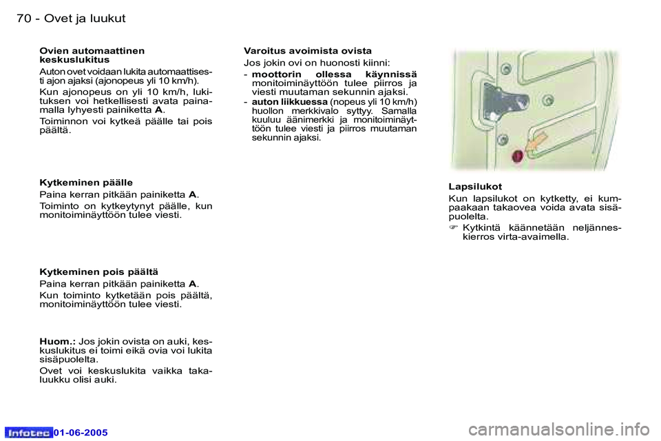 Peugeot 307 2005  Omistajan käsikirja (in Finnish) �7�0 �-
�0�1�-�0�6�-�2�0�0�5
�7�1
�-
�0�1�-�0�6�-�2�0�0�5
�K�y�t�k�e�m�i�n�e�n� �p�ä�ä�l�l�e 
�P�a�i�n�a� �k�e�r�r�a�n� �p�i�t�k�ä�ä�n� �p�a�i�n�i�k�e�t�t�a� 
�A�.
�T�o�i�m�i�n�t�o�  �o�n�  �k�y�t
