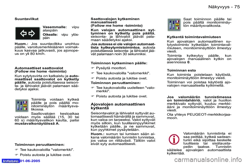 Peugeot 307 2005  Omistajan käsikirja (in Finnish) �7�4 �-
�0�1�-�0�6�-�2�0�0�5
�7�5
�-
�0�1�-�0�6�-�2�0�0�5
�A�j�o�v�a�l�o�j�e�n� �a�u�t�o�m�a�a�t�t�i�n�e�n�  
�k�y�t�k�e�n�t�ä
�S�e�i�s�o�n�t�a�v�a�l�o�t� �j�a� �l�ä�h�i�v�a�l�o�t� �s�y�t�t�y�v�ä�t