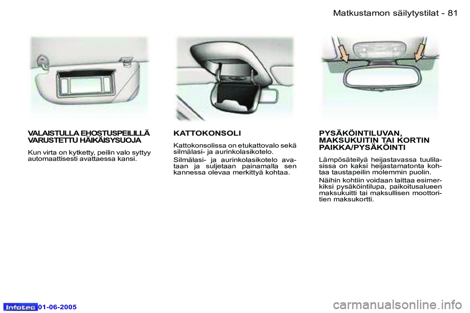 Peugeot 307 2005  Omistajan käsikirja (in Finnish) �8�1
�-
�0�1�-�0�6�-�2�0�0�5
�V�A�L�A�I�S�T�U�L�L�A� �E�H�O�S�T�U�S�P�E�I�L�I�L�L�Ä�  
�V�A�R�U�S�T�E�T�T�U� �H�Ä�I�K�Ä�I�S�Y�S�U�O�J�A
�K�u�n� �v�i�r�t�a� �o�n� �k�y�t�k�e�t�t�y�,� �p�e�i�l�i�n� �