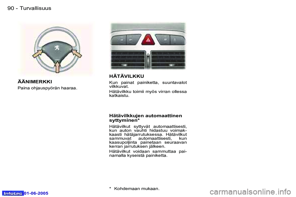 Peugeot 307 2005  Omistajan käsikirja (in Finnish) �9�0 �-
�0�1�-�0�6�-�2�0�0�5
�9�1
�-
�0�1�-�0�6�-�2�0�0�5
�H�Ä�T�Ä�V�I�L�K�K�U
�K�u�n�  �p�a�i�n�a�t�  �p�a�i�n�i�k�e�t�t�a�,�  �s�u�u�n�t�a�v�a�l�o�t�  
�v�i�l�k�k�u�v�a�t�. 
�H�ä�t�ä�v�i�l�k�k�u
