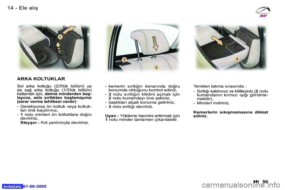 Peugeot 307 2005  Kullanım Kılavuzu (in Turkish) �1�4 �-
�0�1�-�0�6�-�2�0�0�5
�1�5
�-
�0�1�-�0�6�-�2�0�0�5
�E�l�e� �a�l�ı�ş� 
�A�R�K�A� �K�O�L�T�U�K�L�A�R
�S�o�l�  �a�r�k�a�  �k�o�l�t�u�ğ�u�  �(�2�/�3�'�l�ü�k�  �b�ö�l�ü�m�)�  �y�a�  
�d�a�