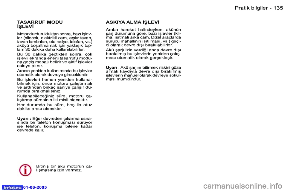 Peugeot 307 2005  Kullanım Kılavuzu (in Turkish) �1�3�4 �-
�0�1�-�0�6�-�2�0�0�5
�1�3�5
�-
�0�1�-�0�6�-�2�0�0�5
�T�A�S�A�R�R�U�F� �M�O�D�U�  
�İ�Ş�L�E�V�İ
�M�o�t�o�r� �d�u�r�d�u�r�u�l�d�u�k�t�a�n� �s�o�n�r�a�,� �b�a�z�ı� �i�ş�l�e�v�- 
�l�e�r�  �