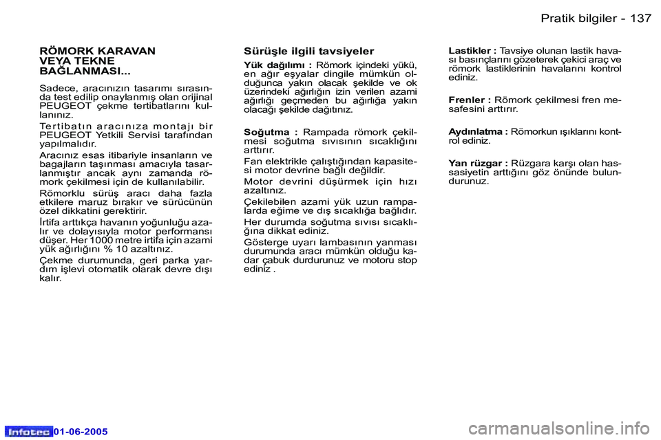 Peugeot 307 2005  Kullanım Kılavuzu (in Turkish) �1�3�6 �-
�0�1�-�0�6�-�2�0�0�5
�1�3�7
�-
�0�1�-�0�6�-�2�0�0�5
�S�ü�r�ü�ş�l�e� �i�l�g�i�l�i� �t�a�v�s�i�y�e�l�e�r
�Y�ü�k�  �d�a�ğ�ı�l�ı�m�ı�  �:
�  �R�ö�m�o�r�k�  �i�ç�i�n�d�e�k�i�  �y�ü�k�