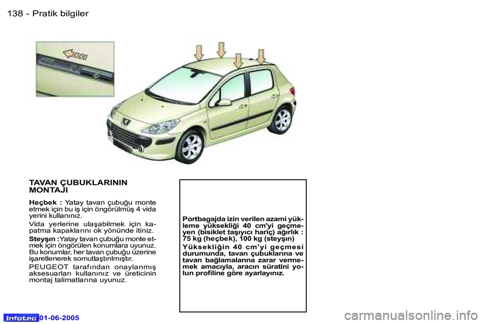 Peugeot 307 2005  Kullanım Kılavuzu (in Turkish) �1�3�8 �-
�0�1�-�0�6�-�2�0�0�5
�1�3�9
�-
�0�1�-�0�6�-�2�0�0�5
�T�A�V�A�N� �Ç�U�B�U�K�L�A�R�I�N�I�N�  
�M�O�N�T�A�J�I
�H�e�ç�b�e�k�  �:
�  �Y�a�t�a�y�  �t�a�v�a�n�  �ç�u�b�u�ğ�u�  �m�o�n�t�e� 
�e�t
