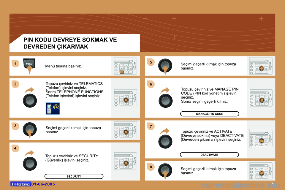 Peugeot 307 2005  Kullanım Kılavuzu (in Turkish) �1�2
�1�2 
�3 
�4 �7
�5 
�6 
�8
�0�1�-�0�6�-�2�0�0�5�0�1�-�0�6�-�2�0�0�5
�M�e�n�ü� �t�u�ş�u�n�a� �b�a�s�ı�n�ı�z�.
�T�o�p�u�z�u� �ç�e�v�i�r�i�n�i�z� �v�e� �T�E�L�E�M�A�T�I�C�S�  
�(�T�e�l�e�f�o�n�